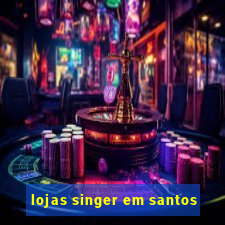 lojas singer em santos